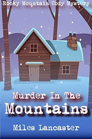Murder in the Mountains by Miles Lancaster