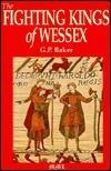Fighting Kings Of Wessex by Robert K. Baker, George Philip Baker