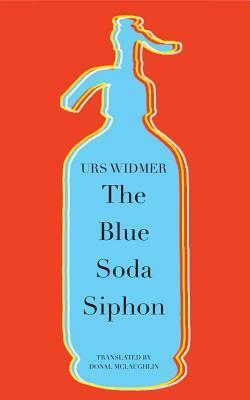The Blue Soda Siphon by Urs Widmer, Donal McLaughlin