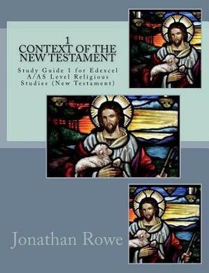Context of the New Testament: Study Guide for Edexcel A/AS Level Religious Studies (New Testament) by Jonathan Rowe