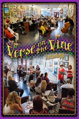 Verse on the Vine Anthology: A Celebration of Community, Poetry, Art & Wine by 
