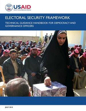 Electoral Security Framework: Technical Guidance Handbook for Democracy and Governance Officers by U. S. Agency for Internatio Development