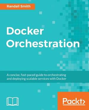 Docker Orchestration by Randall Smith