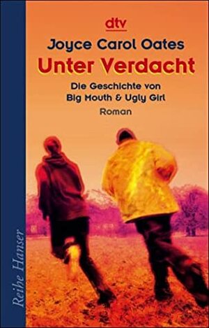 Unter Verdacht: Die Geschichte von Big Mouth & Ugly Girl by Joyce Carol Oates