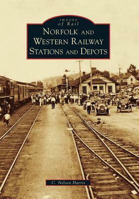 Norfolk and Western Railway Stations and Depots by C. Nelson Harris