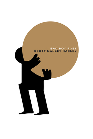 Bad Boy Poet by Scott Manley Hadley
