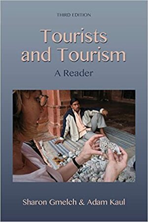 Tourists and Tourism: A Reader, Third Edition by Sharon Bohn Gmelch, Adam Kaul