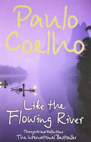 Like The Flowing River: Thoughts And Reflections by Paulo Coelho