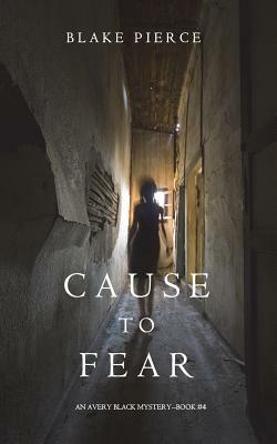 Cause to Fear by Blake Pierce