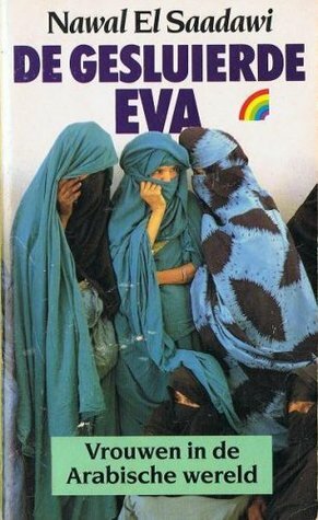 De gesluierde Eva : Vrouwen in de Arabische wereld by Erika Peeters, Nawal El Saadawi