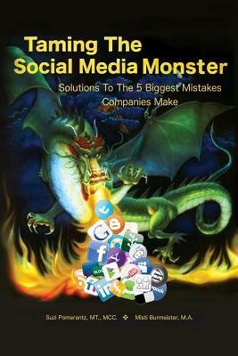 Taming the Social Media Monster: Solutions To The 5 Biggest Mistakes Companies Make with Social Media by Suzi Pomerantz