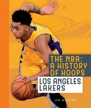 The Nba: A History of Hoops: Los Angeles Lakers by Jim Whiting