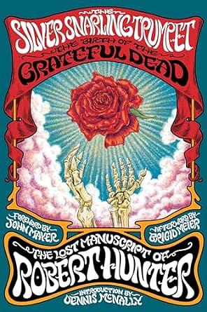 The Silver Snarling Trumpet: The Birth of the Grateful Dead--The Lost Manuscript of Robert Hunter by Robert Hunter