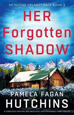 Her Forgotten Shadow: A Completely Gripping and Absolutely Unputdownable Crime Thriller by Pamela Fagan Hutchins