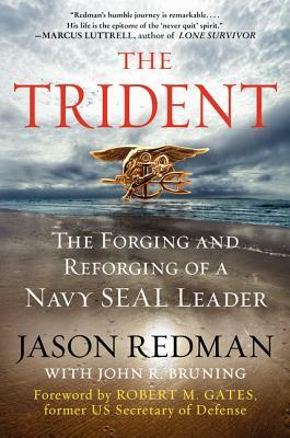 The Trident: The Forging and Reforging of a Navy Seal Leader by John Bruning, Jason Redman