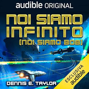 Noi siamo infinito: Noi siamo Bob by Alberto Onofrietti, Dennis E. Taylor