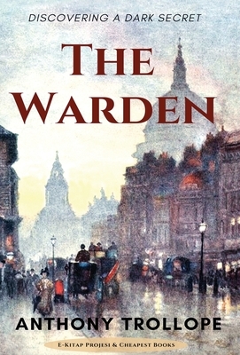 The Warden: Discovering a Dark Secret by Anthony Trollope