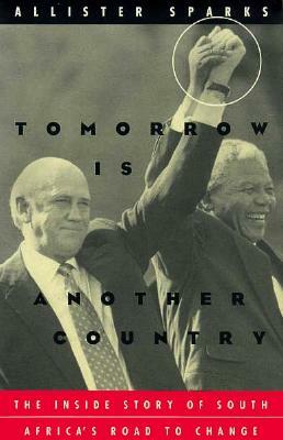 Tomorrow Is Another Country: The Inside Story of South Africa's Road to Change by Allister Sparks
