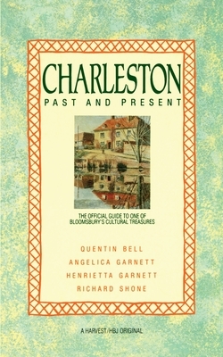 Charleston: Past and Present: The Official Guide to One of Bloomsbury's Cultural Treasures by Henrietta Garnett, Quentin Bell, Angelica Garnett