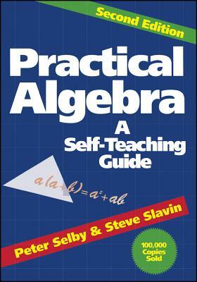 Practical Algebra: A Self-Teaching Guide by Peter H. Selby, Steve Slavin