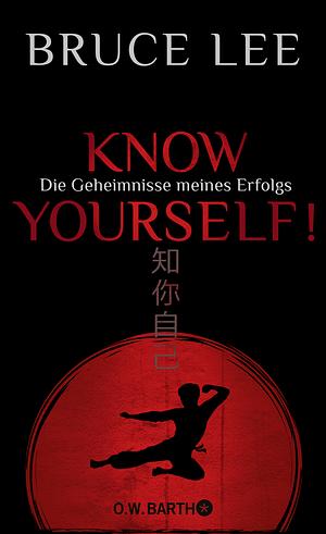 Know yourself!: Die Geheimnisse meines Erfolgs | Die Lebensweisheiten der Kampfkunst-Legende Bruce Lee by Bruce Lee