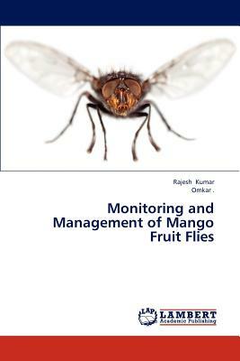 Monitoring and Management of Mango Fruit Flies by Kumar Rajesh, Omkar