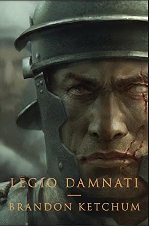 Legio Damnati by Brandon Ketchum