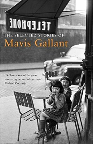 The Selected Stories Of Mavis Gallant by Mavis Gallant