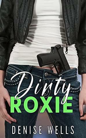 Dirty Roxie by Denise Wells