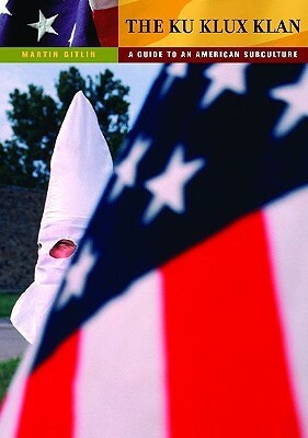 The Ku Klux Klan: A Guide to an American Subculture by Martin "Marty" Gitlin