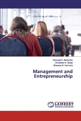 Management and Entrepreneurship by Shraddha N. Zanjat, Bhavana S. Karmore, Vishwajit K. Barbudhe