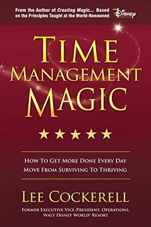 Time Management Magic: How to Get More Done Everyday by Lee Cockerell