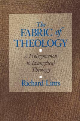 The Fabric of Theology: A Prolegomenon to Evangelical Theology by Richard Lints