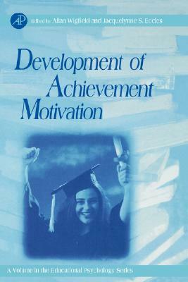 Development of Achievement Motivation, Volume . by Allan Wigfield
