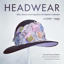 Headwear. Hats, Bonnets and Caps from the Hopkins Collection by Alan Hopkins, Vanessa Hopkins