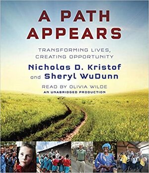 A Path Appears: Enriching the Lives of Others--and Ourselves by Sheryl WuDunn, Nicholas D. Kristof