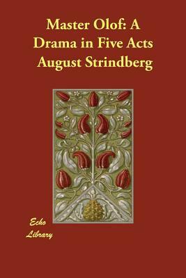 Master Olof: A Drama in Five Acts by August Strindberg