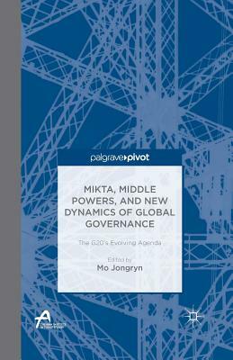 Mikta, Middle Powers, and New Dynamics of Global Governance: The G20's Evolving Agenda by 