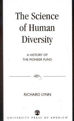 The Science of Human Diversity: A History of the Pioneer Fund by Richard Lynn