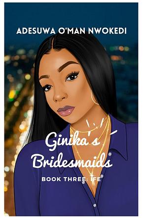 Ginka's Bridesmaids: Book Three by Adesuwa O'man Nwokedi