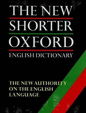 The New Shorter Oxford English Dictionary on Historical Principles by Lesley Brown