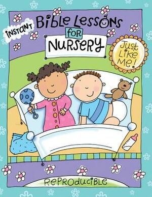 Instant Bible Lessons for Nursery: Just Like Me by Mary J. Davis