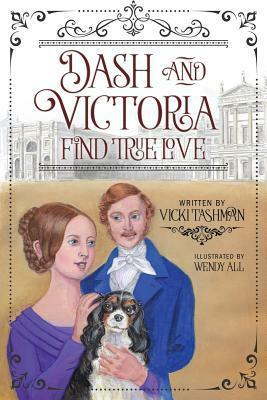 Dash and Victoria Find True Love by Wendy All, Vicki Tashman