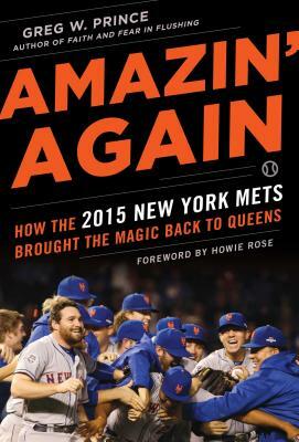 Amazin' Again: How the 2015 New York Mets Brought the Magic Back to Queens by Greg W. Prince