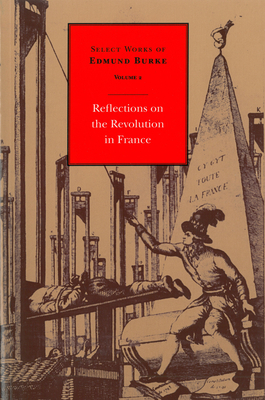 Select Works of Edmund Burke: Reflections on the Revolution in France by Edmund Burke