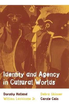 Identity and Agency in Cultural Worlds by Dorothy Holland, William S. Lachicotte