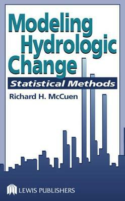 Modeling Hydrologic Change: Statistical Methods by Richard H. McCuen