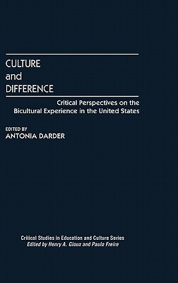 Culture and Difference: Critical Perspectives on the Bicultural Experience in the United States by Antonia Darder