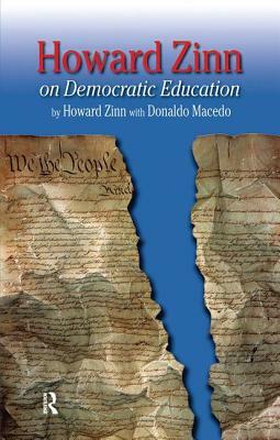 Howard Zinn on Democratic Education by Donaldo Macedo, Howard Zinn