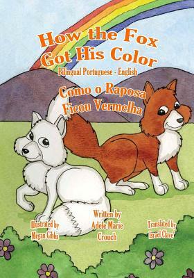 How the Fox Got His Color Bilingual Portuguese English by Adele Marie Crouch